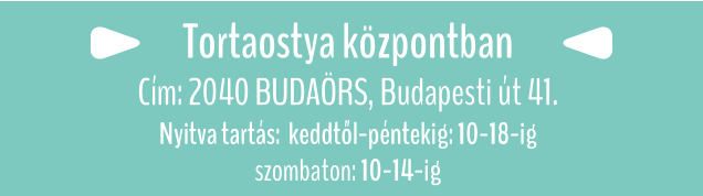 Tortaostya központban  Cím: 2040 BUDAÖRS, Budapesti út 41.  Nyitva tartás:  keddtől-péntekig: 10-18-ig szombaton: 10-14-ig